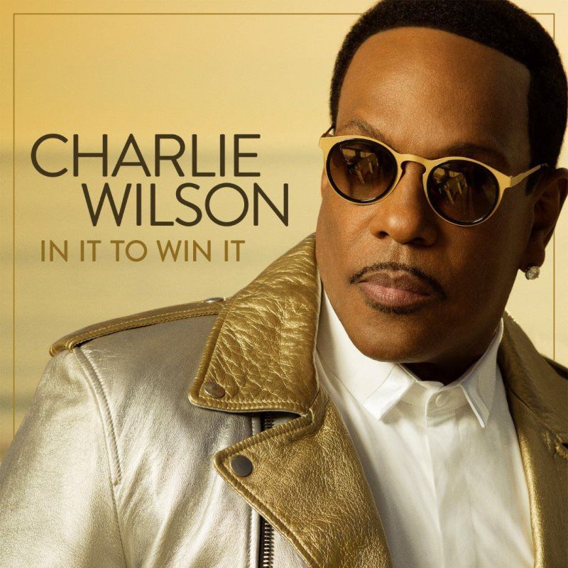Charlie Wilson - In It To Win It Songs: Im Blessed, In It to Win It, Smile for Me